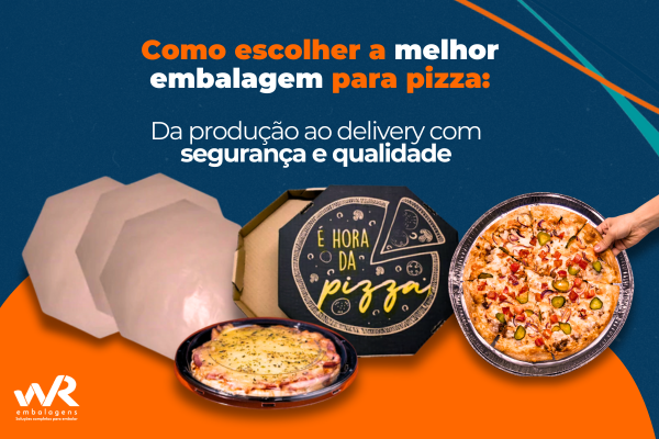 Como escolher a melhor embalagem para pizza?